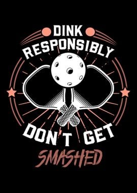 Dink Responsibly Dont Get