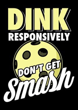 Dink Responsibly Dont Get