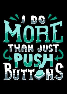 I Do More Than Push Button