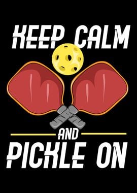 Keep Calm And Pickle On Fo