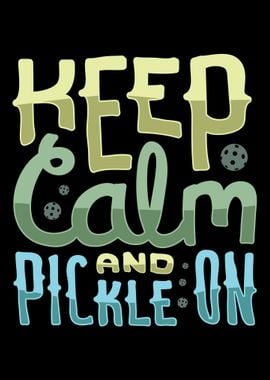 Keep Calm And Pickle On Fo