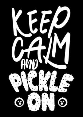 Keep Calm And Pickle On Fo