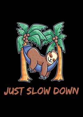 Just Slow Down chill sloth