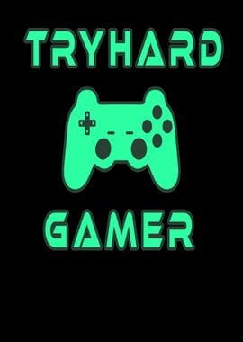 Tryhard Gamer with