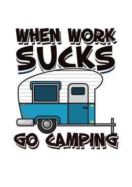 Work Sucks Go Camping