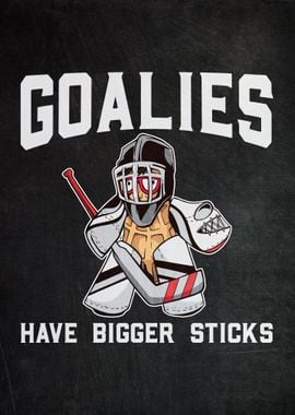 Goalies Have Bigger Sticks