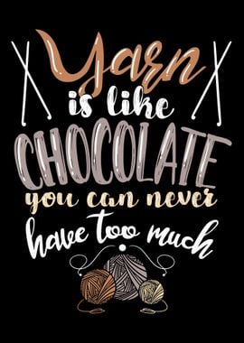 Yarn Is Like Chocolate You