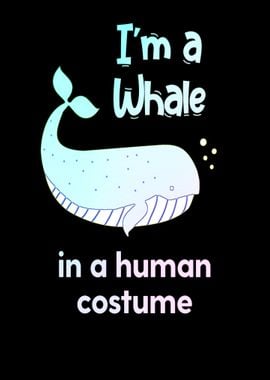 Im a whale in a human