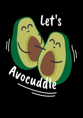 Lets Avocuddle Avocado