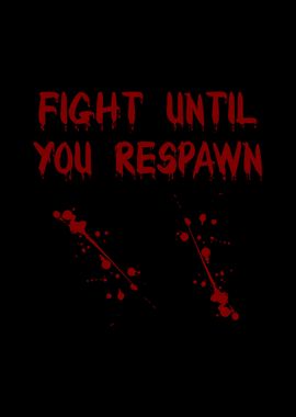 Fight Until You Respawn