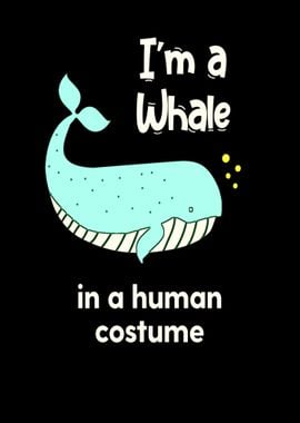 Im a whale in a human