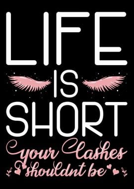 Life Is Short Your Lashes