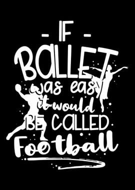 If Ballet Was Easy It Woul