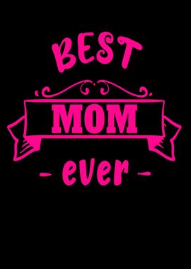 Best mom ever Mothers