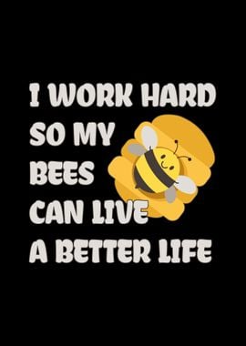 I Work Hard For My Bees