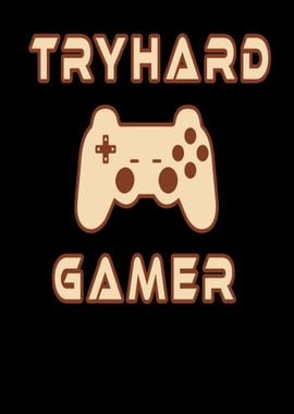 Tryhard Gamer Gaming