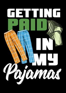 Getting Paid In My Pajamas