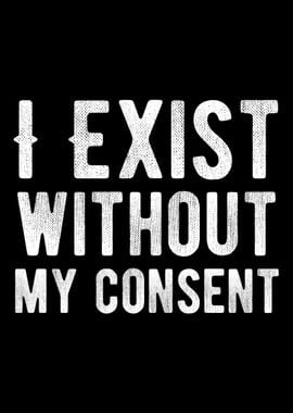 I Exist Without My Consent