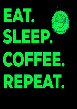 Eat Sleep Coffee Repeat