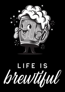 Life is brewtiful Beer