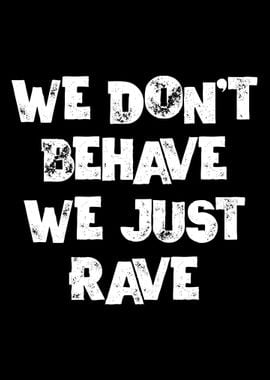 We Dont Behave Just Rave