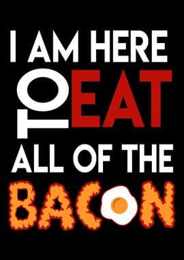 Bacon I am here to eat all