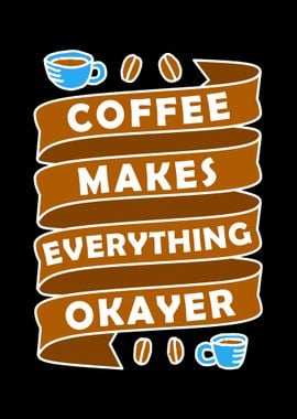 Coffee makes everything OK