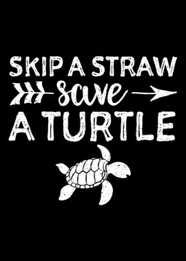 Skip A Straw Save A Turtle