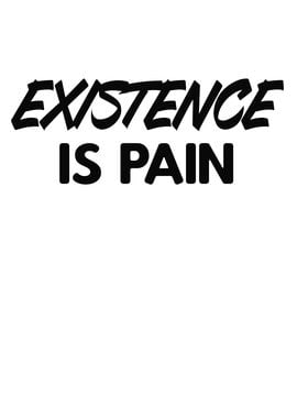 Existence is Pain Slogan