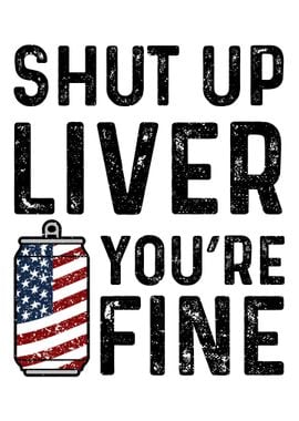 Shut Up Liver Youre Fine