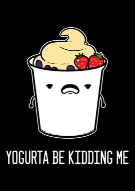 Yogurta Be Kidding Me Yogu