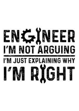 Engineer Im Not Arguing I