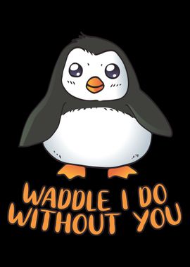 Waddle I do without you