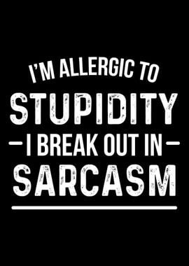 Allergic to stupidity sarc