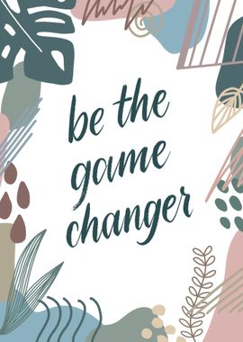 Be The Game Changer