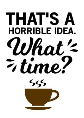 HORRIBLE IDEA FUNNY COFFEE