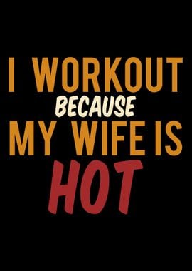 I work out Because my wife