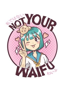 Not your Waifu