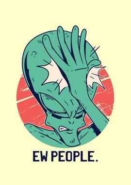 EW PEOPLE Alien annoyed by