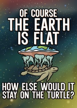 Of course earth is flat