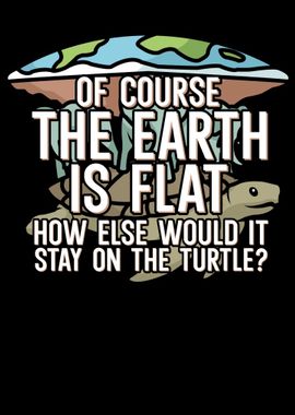 Of course earth is flat