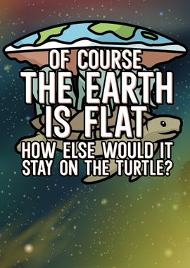 Of course earth is flat