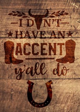 I DONT HAVE AN ACCENT WOOD