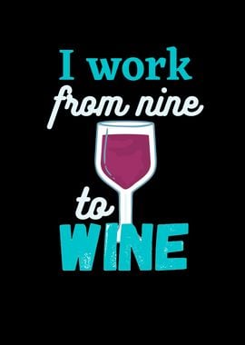 I work from nine to Wine