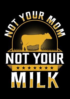 Not Your Milk Not Your Mom