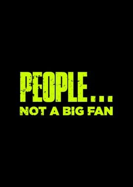 People Not A Big Fan Funny