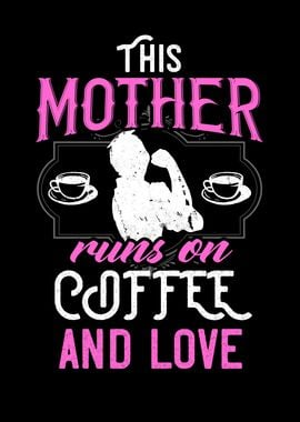 This Mother runs on Coffee