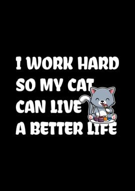 I Work Hard For My Cat