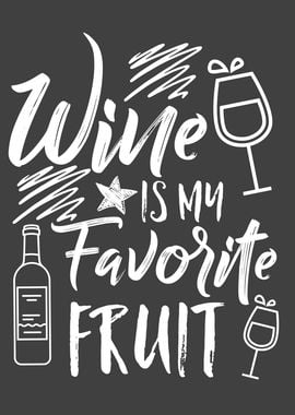 Wine Is My Favorite Fruit