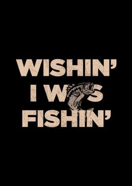 Wishin I Was Fishin Funny